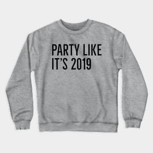 Party Like It's 2019 Crewneck Sweatshirt